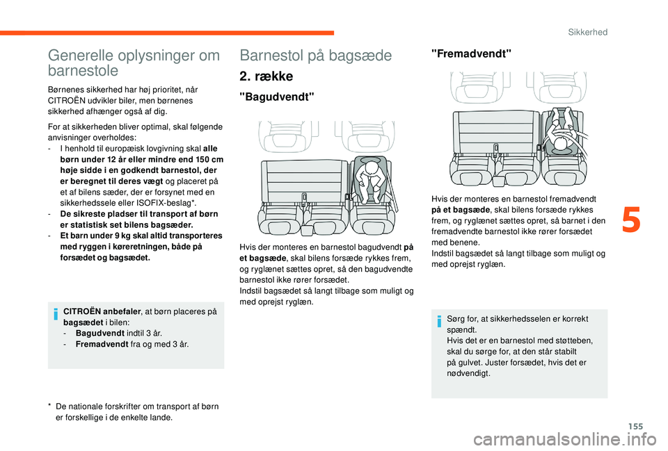CITROEN JUMPER SPACETOURER 2018 InstruktionsbØger (in Danish) 155
Generelle oplysninger om
barnestole
* De nationale forskrifter om transport af børn er forskellige i de enkelte lande.
Børnenes sikkerhed har høj prioritet, når
CITROËN udvikler biler, me CITROEN JUMPER SPACETOURER 2018 InstruktionsbØger (in Danish) 155
Generelle oplysninger om
barnestole
* De nationale forskrifter om transport af børn er forskellige i de enkelte lande.
Børnenes sikkerhed har høj prioritet, når
CITROËN udvikler biler, me
