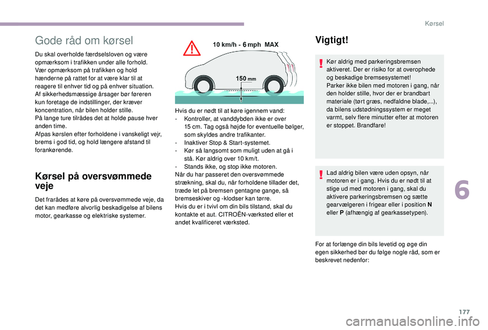 CITROEN JUMPER SPACETOURER 2018 InstruktionsbØger (in Danish) 177
Gode råd om kørsel
Du skal overholde færdselsloven og være
opmærksom i trafikken under alle forhold.
Vær opmærksom på trafikken og hold
hænderne på rattet for at være klar til at
rea CITROEN JUMPER SPACETOURER 2018 InstruktionsbØger (in Danish) 177
Gode råd om kørsel
Du skal overholde færdselsloven og være
opmærksom i trafikken under alle forhold.
Vær opmærksom på trafikken og hold
hænderne på rattet for at være klar til at
rea