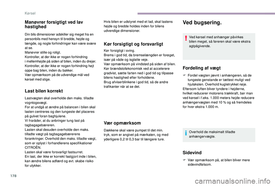 CITROEN JUMPER SPACETOURER 2018 InstruktionsbØger (in Danish) 178
Manøvrer forsigtigt ved lav
hastighed
Din bils dimensioner adskiller sig meget fra en
personbils med hensyn til bredde, højde og
længde, og nogle forhindringer kan være svære
at se.
Manø CITROEN JUMPER SPACETOURER 2018 InstruktionsbØger (in Danish) 178
Manøvrer forsigtigt ved lav
hastighed
Din bils dimensioner adskiller sig meget fra en
personbils med hensyn til bredde, højde og
længde, og nogle forhindringer kan være svære
at se.
Manø