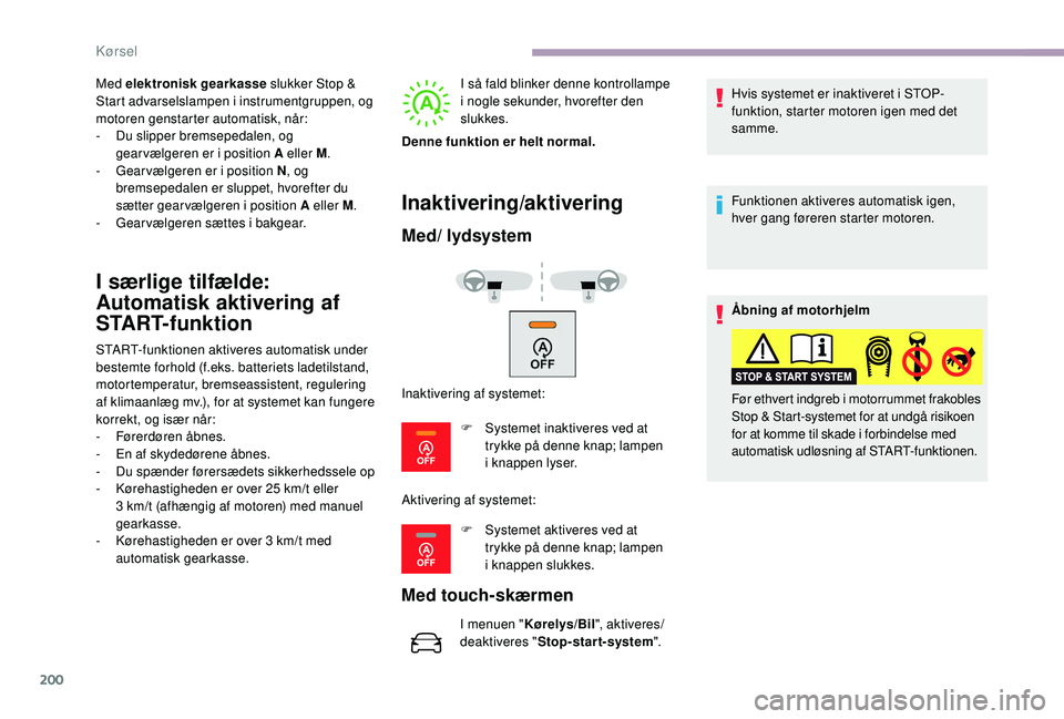 CITROEN JUMPER SPACETOURER 2018 InstruktionsbØger (in Danish) 200
Med elektronisk gearkasse slukker Stop &
Start advarselslampen i instrumentgruppen, og
motoren genstarter automatisk, når:
-
D
u slipper bremsepedalen, og
gear vælgeren er i position A elle CITROEN JUMPER SPACETOURER 2018 InstruktionsbØger (in Danish) 200
Med elektronisk gearkasse slukker Stop &
Start advarselslampen i instrumentgruppen, og
motoren genstarter automatisk, når:
-
D
u slipper bremsepedalen, og
gear vælgeren er i position A elle