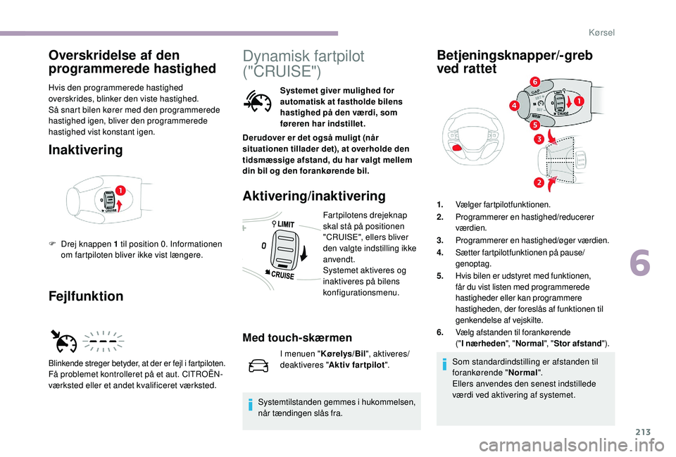 CITROEN JUMPER SPACETOURER 2018 InstruktionsbØger (in Danish) 213
Overskridelse af den
programmerede hastighed
Hvis den programmerede hastighed
overskrides, blinker den viste hastighed.
Så snart bilen kører med den programmerede
hastighed igen, bliver den p CITROEN JUMPER SPACETOURER 2018 InstruktionsbØger (in Danish) 213
Overskridelse af den
programmerede hastighed
Hvis den programmerede hastighed
overskrides, blinker den viste hastighed.
Så snart bilen kører med den programmerede
hastighed igen, bliver den p
