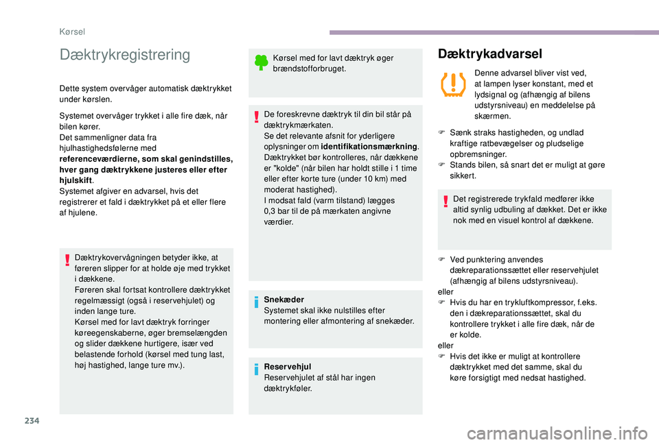 CITROEN JUMPER SPACETOURER 2018 InstruktionsbØger (in Danish) 234
Dæktrykregistrering
Dette system over våger automatisk dæktrykket
under kørslen.
Systemet over våger trykket i alle fire dæk, når
bilen kører.
Det sammenligner data fra
hjulhastighedsf CITROEN JUMPER SPACETOURER 2018 InstruktionsbØger (in Danish) 234
Dæktrykregistrering
Dette system over våger automatisk dæktrykket
under kørslen.
Systemet over våger trykket i alle fire dæk, når
bilen kører.
Det sammenligner data fra
hjulhastighedsf