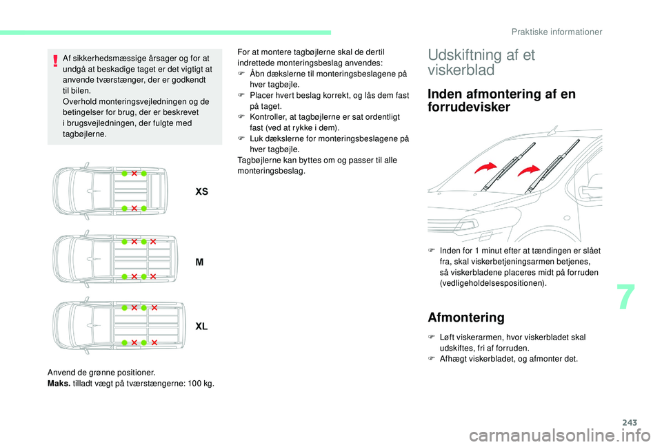 CITROEN JUMPER SPACETOURER 2018 InstruktionsbØger (in Danish) 243
Af sikkerhedsmæssige årsager og for at
undgå at beskadige taget er det vigtigt at
anvende tværstænger, der er godkendt
til bilen.
Overhold monteringsvejledningen og de
betingelser for bru CITROEN JUMPER SPACETOURER 2018 InstruktionsbØger (in Danish) 243
Af sikkerhedsmæssige årsager og for at
undgå at beskadige taget er det vigtigt at
anvende tværstænger, der er godkendt
til bilen.
Overhold monteringsvejledningen og de
betingelser for bru