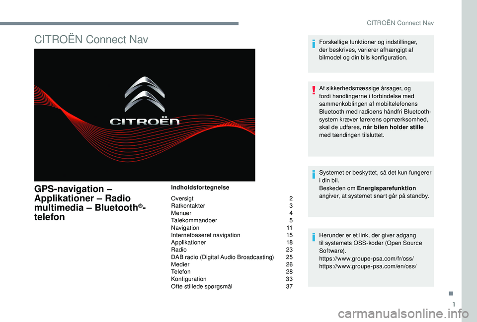 CITROEN JUMPER SPACETOURER 2018  InstruktionsbØger (in Danish) 1
CITROËN Connect Nav
GPS-navigation – 
Applikationer – Radio 
multimedia – Bluetooth
®-
telefon
Indholdsfortegnelse
Oversigt 
 
2
R

atkontakter   
3
M

enuer   
4
T

alekommandoer   
5
N

av