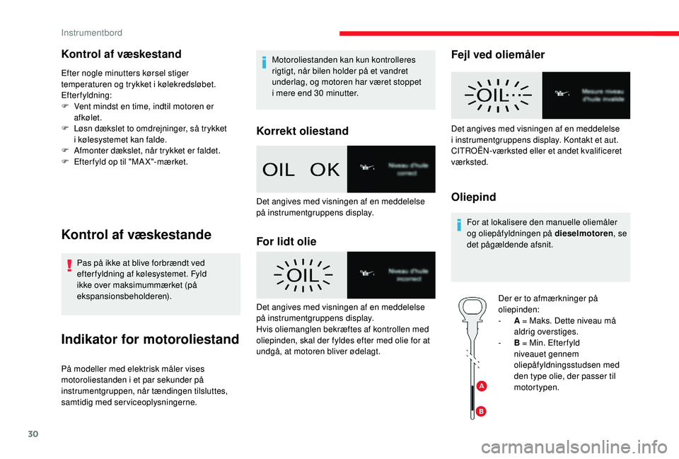 CITROEN JUMPER SPACETOURER 2018 InstruktionsbØger (in Danish) 30
Kontrol af væskestand
Efter nogle minutters kørsel stiger
temperaturen og trykket i kølekredsløbet.
Efterfyldning:
F
V
ent mindst en time, indtil motoren er
afkølet.
F
L
øsn dækslet t CITROEN JUMPER SPACETOURER 2018 InstruktionsbØger (in Danish) 30
Kontrol af væskestand
Efter nogle minutters kørsel stiger
temperaturen og trykket i kølekredsløbet.
Efterfyldning:
F
V
ent mindst en time, indtil motoren er
afkølet.
F
L
øsn dækslet t
