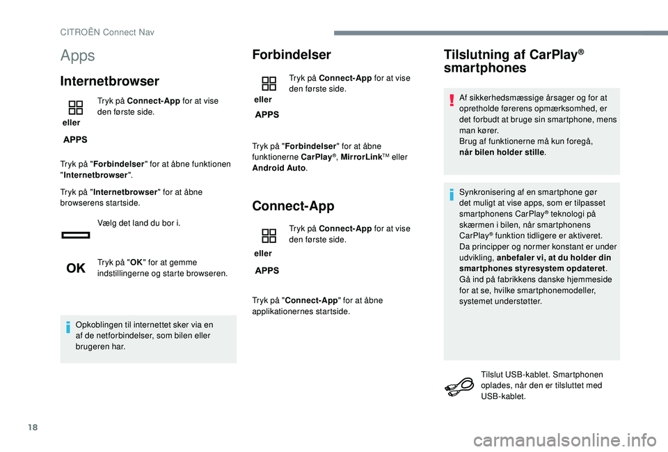 CITROEN JUMPER SPACETOURER 2018 InstruktionsbØger (in Danish) 18
Apps
Internetbrowser
eller Tryk på Connect-App
for at vise
den første side.
Tryk på " Forbindelser " for at åbne funktionen
" Internetbrowser ".
Tryk på " Internetbrows CITROEN JUMPER SPACETOURER 2018 InstruktionsbØger (in Danish) 18
Apps
Internetbrowser
eller Tryk på Connect-App
for at vise
den første side.
Tryk på " Forbindelser " for at åbne funktionen
" Internetbrowser ".
Tryk på " Internetbrows