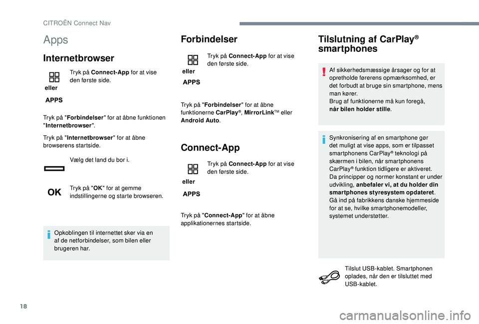 CITROEN JUMPER SPACETOURER 2018  InstruktionsbØger (in Danish) 18
Apps
Internetbrowser
 eller Tryk på Connect-App
 for at vise 
den første side.
Tryk på " Forbindelser " for at åbne funktionen 
" Internetbrowser ".
Tryk på " Internetbrows