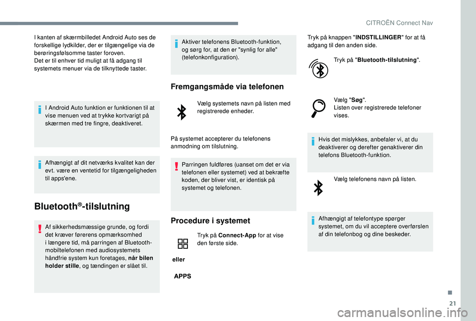 CITROEN JUMPER SPACETOURER 2018 InstruktionsbØger (in Danish) 21
I kanten af skærmbilledet Android Auto ses de
forskellige lydkilder, der er tilgængelige via de
berøringsfølsomme taster foroven.
Det er til enhver tid muligt at få adgang til
systemets men CITROEN JUMPER SPACETOURER 2018 InstruktionsbØger (in Danish) 21
I kanten af skærmbilledet Android Auto ses de
forskellige lydkilder, der er tilgængelige via de
berøringsfølsomme taster foroven.
Det er til enhver tid muligt at få adgang til
systemets men