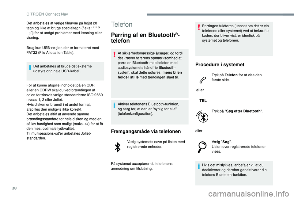CITROEN JUMPER SPACETOURER 2018 InstruktionsbØger (in Danish) 28
Det anbefales at vælge filnavne på højst 20
tegn og ikke at bruge specialtegn (f.eks.: " " ?
. ; ù) for at undgå problemer med læsning eller
visning.
Brug kun USB-nøgler, der er f CITROEN JUMPER SPACETOURER 2018 InstruktionsbØger (in Danish) 28
Det anbefales at vælge filnavne på højst 20
tegn og ikke at bruge specialtegn (f.eks.: " " ?
. ; ù) for at undgå problemer med læsning eller
visning.
Brug kun USB-nøgler, der er f