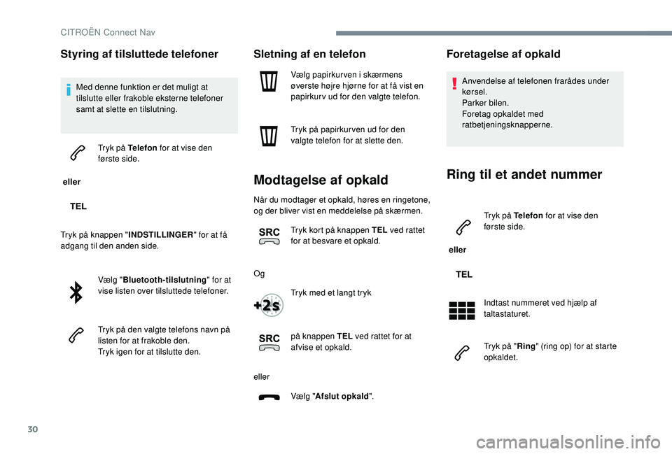 CITROEN JUMPER SPACETOURER 2018 InstruktionsbØger (in Danish) 30
Styring af tilsluttede telefoner
Med denne funktion er det muligt at
tilslutte eller frakoble eksterne telefoner
samt at slette en tilslutning.
eller Tryk på Telefon
for at vise den
første CITROEN JUMPER SPACETOURER 2018 InstruktionsbØger (in Danish) 30
Styring af tilsluttede telefoner
Med denne funktion er det muligt at
tilslutte eller frakoble eksterne telefoner
samt at slette en tilslutning.
eller Tryk på Telefon
for at vise den
første