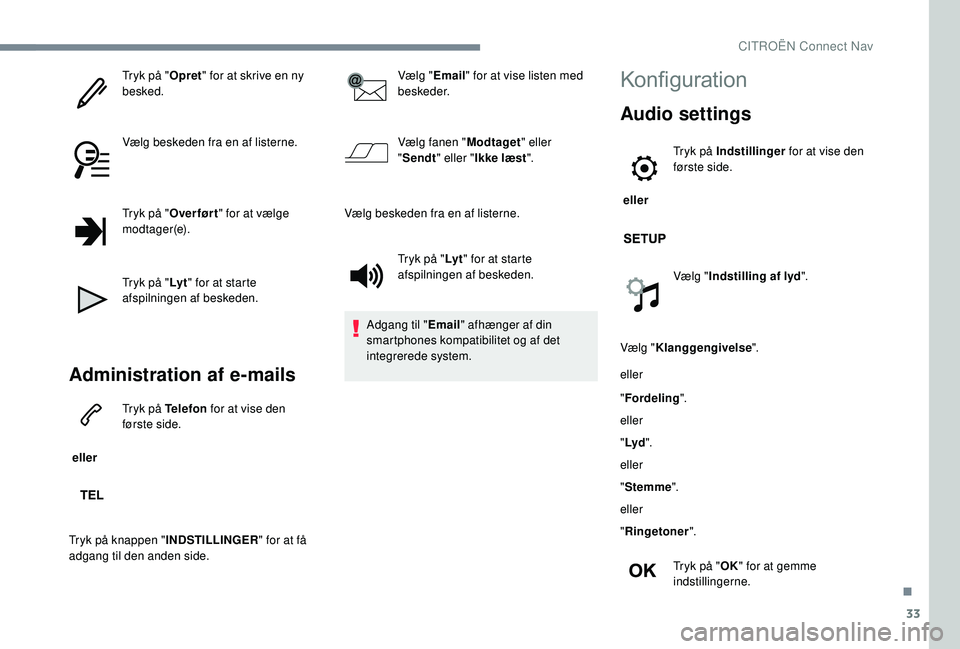 CITROEN JUMPER SPACETOURER 2018 InstruktionsbØger (in Danish) 33
Tryk på "Opret" for at skrive en ny
besked.
Vælg beskeden fra en af listerne.
Tryk på " Over før t " for at vælge
modtager(e).
Tryk på " Ly t" for at starte
afspiln CITROEN JUMPER SPACETOURER 2018 InstruktionsbØger (in Danish) 33
Tryk på "Opret" for at skrive en ny
besked.
Vælg beskeden fra en af listerne.
Tryk på " Over før t " for at vælge
modtager(e).
Tryk på " Ly t" for at starte
afspiln