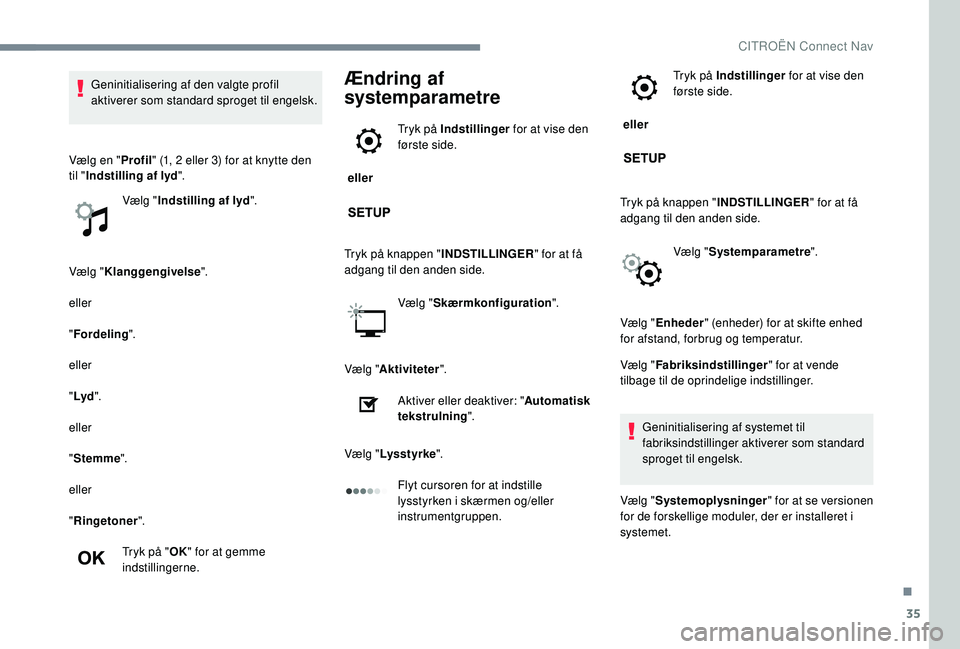 CITROEN JUMPER SPACETOURER 2018 InstruktionsbØger (in Danish) 35
Vælg "Klanggengivelse ".
eller
" Fordeling ".
eller
" Lyd ".
eller
" Stemme ".
eller
" Ringetoner ".
Tryk på " OK" for at gemme
indstillingerne.
CITROEN JUMPER SPACETOURER 2018 InstruktionsbØger (in Danish) 35
Vælg "Klanggengivelse ".
eller
" Fordeling ".
eller
" Lyd ".
eller
" Stemme ".
eller
" Ringetoner ".
Tryk på " OK" for at gemme
indstillingerne.