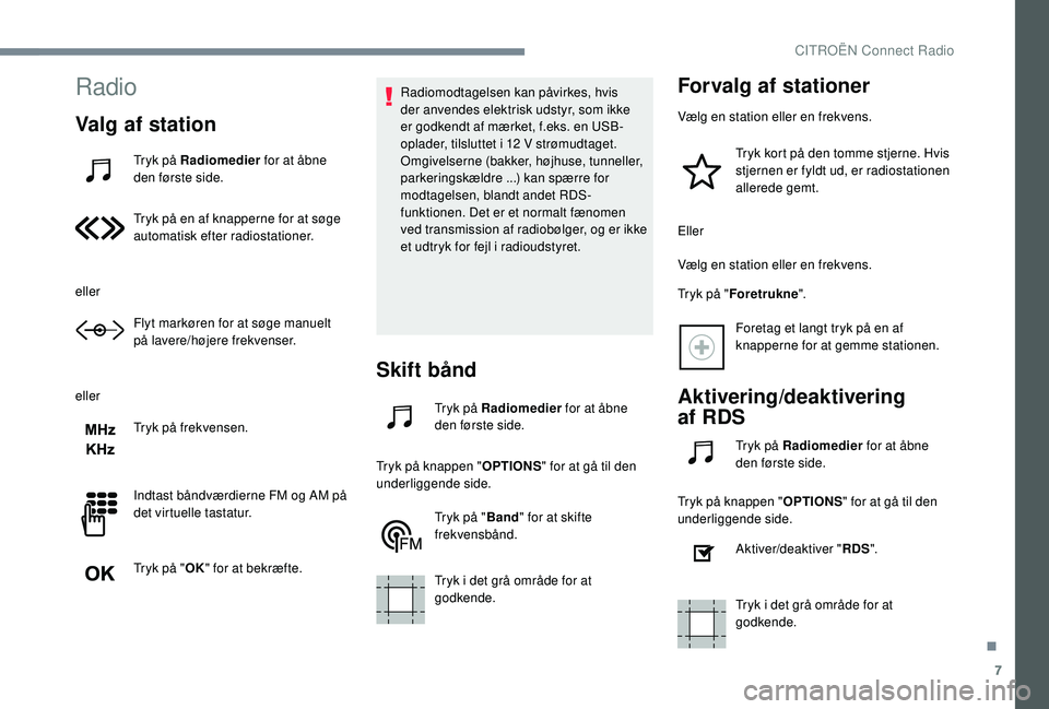CITROEN JUMPER SPACETOURER 2018 InstruktionsbØger (in Danish) 7
Radio
Valg af station
Tryk på Radiomedier for at åbne
den første side.
Tryk på en af knapperne for at søge
automatisk efter radiostationer.
eller Flyt markøren for at søge manuelt
på lave CITROEN JUMPER SPACETOURER 2018 InstruktionsbØger (in Danish) 7
Radio
Valg af station
Tryk på Radiomedier for at åbne
den første side.
Tryk på en af knapperne for at søge
automatisk efter radiostationer.
eller Flyt markøren for at søge manuelt
på lave