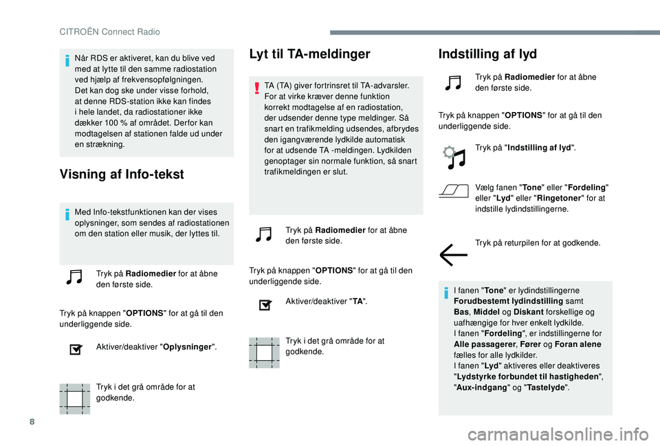 CITROEN JUMPER SPACETOURER 2018 InstruktionsbØger (in Danish) 8
Når RDS er aktiveret, kan du blive ved
med at lytte til den samme radiostation
ved hjælp af frekvensopfølgningen.
Det kan dog ske under visse forhold,
at denne RDS-station ikke kan findes
i CITROEN JUMPER SPACETOURER 2018 InstruktionsbØger (in Danish) 8
Når RDS er aktiveret, kan du blive ved
med at lytte til den samme radiostation
ved hjælp af frekvensopfølgningen.
Det kan dog ske under visse forhold,
at denne RDS-station ikke kan findes
i