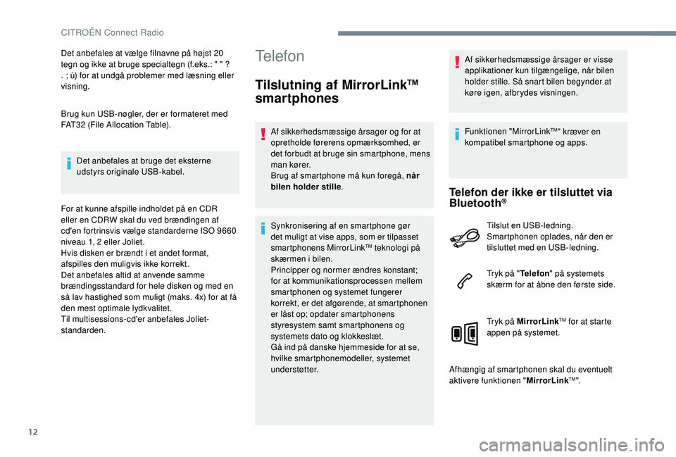 CITROEN JUMPER SPACETOURER 2018 InstruktionsbØger (in Danish) 12
Det anbefales at vælge filnavne på højst 20
tegn og ikke at bruge specialtegn (f.eks.: " " ?
. ; ù) for at undgå problemer med læsning eller
visning.
Brug kun USB-nøgler, der er f CITROEN JUMPER SPACETOURER 2018 InstruktionsbØger (in Danish) 12
Det anbefales at vælge filnavne på højst 20
tegn og ikke at bruge specialtegn (f.eks.: " " ?
. ; ù) for at undgå problemer med læsning eller
visning.
Brug kun USB-nøgler, der er f