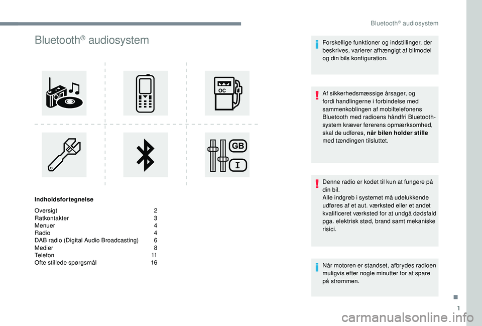CITROEN JUMPER SPACETOURER 2018  InstruktionsbØger (in Danish) 1
Bluetooth® audiosystem
Indholdsfortegnelse
Oversigt  
2
R

atkontakter   
3
M

enuer   
4
R

adio   
4
D

AB radio (Digital Audio Broadcasting)   
6
M

edier   
8
T

elefon   
1
 1
Ofte stillede sp