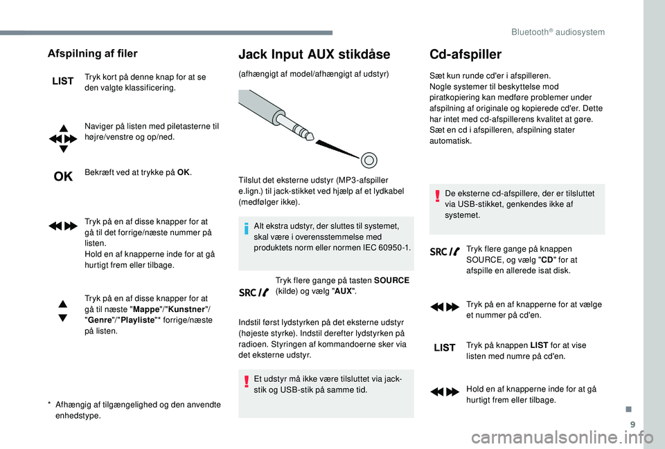 CITROEN JUMPER SPACETOURER 2018 InstruktionsbØger (in Danish) 9
Afspilning af filer
Tryk kort på denne knap for at se
den valgte klassificering.
Naviger på listen med piletasterne til
højre/venstre og op/ned.
Bekræft ved at trykke på OK.
Tryk på en af di CITROEN JUMPER SPACETOURER 2018 InstruktionsbØger (in Danish) 9
Afspilning af filer
Tryk kort på denne knap for at se
den valgte klassificering.
Naviger på listen med piletasterne til
højre/venstre og op/ned.
Bekræft ved at trykke på OK.
Tryk på en af di