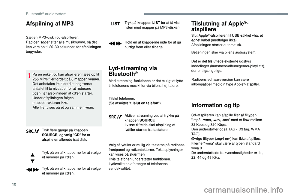 CITROEN JUMPER SPACETOURER 2018 InstruktionsbØger (in Danish) 10
Afspilning af MP3
Sæt en MP3 -disk i cd-afspilleren.
Radioen søger efter alle musiknumre, så det
kan vare op til 20 -30 sekunder, før afspilningen
begynder.På en enkelt cd kan afspilleren l CITROEN JUMPER SPACETOURER 2018 InstruktionsbØger (in Danish) 10
Afspilning af MP3
Sæt en MP3 -disk i cd-afspilleren.
Radioen søger efter alle musiknumre, så det
kan vare op til 20 -30 sekunder, før afspilningen
begynder.På en enkelt cd kan afspilleren l