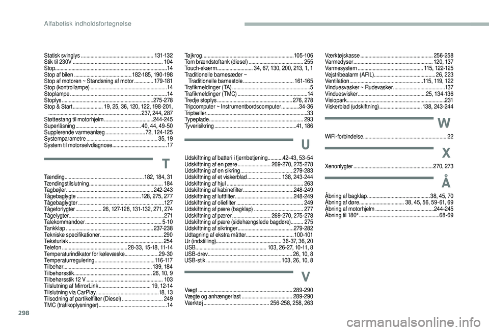 CITROEN JUMPER SPACETOURER 2018  InstruktionsbØger (in Danish) 298
Tø j k r o g ................................................................... 105 -10 6
Tom brændstoftank (diesel) ........................................ 25
5
Touch-skærm
 ................