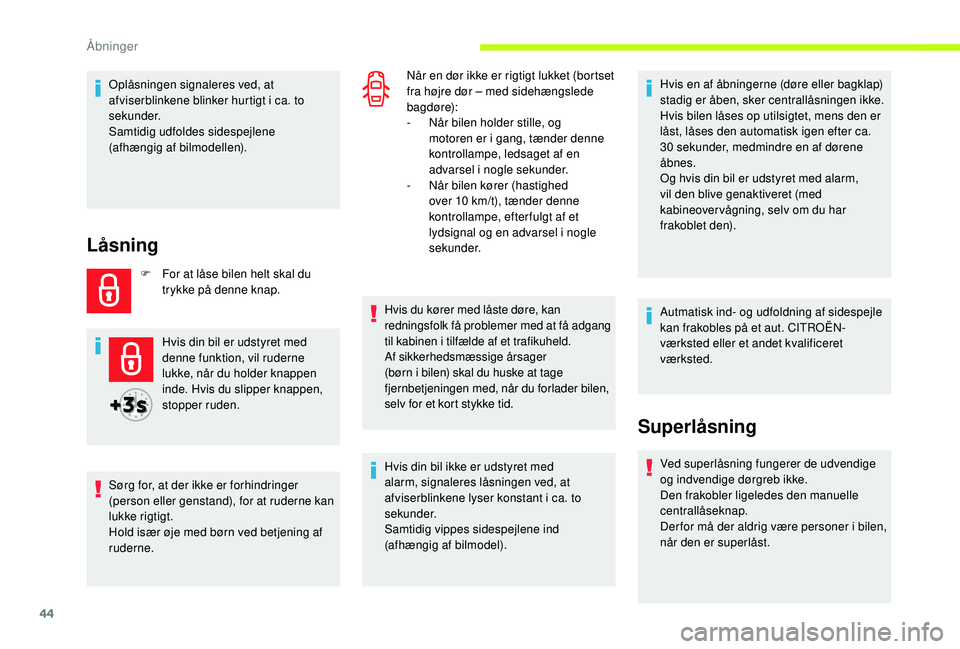 CITROEN JUMPER SPACETOURER 2018 InstruktionsbØger (in Danish) 44
Oplåsningen signaleres ved, at
afviserblinkene blinker hurtigt i ca. to
sekunder.
Samtidig udfoldes sidespejlene
(afhængig
af bilmodellen).
Låsning
F For at låse bilen helt skal du trykke CITROEN JUMPER SPACETOURER 2018 InstruktionsbØger (in Danish) 44
Oplåsningen signaleres ved, at
afviserblinkene blinker hurtigt i ca. to
sekunder.
Samtidig udfoldes sidespejlene
(afhængig
af bilmodellen).
Låsning
F For at låse bilen helt skal du trykke