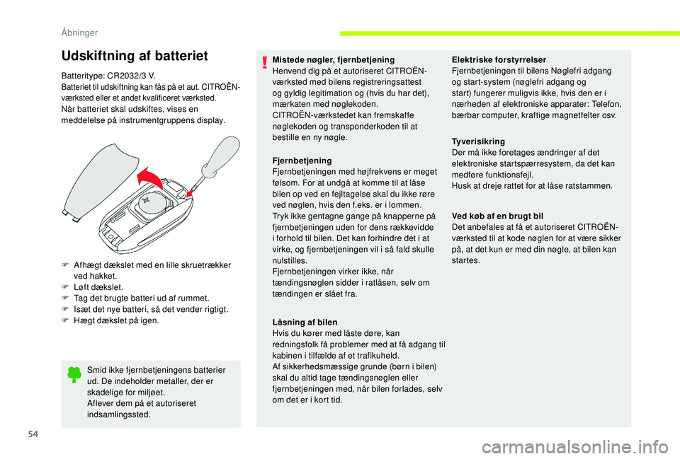 CITROEN JUMPER SPACETOURER 2018  InstruktionsbØger (in Danish) 54
Smid ikke fjernbetjeningens batterier 
ud. De indeholder metaller, der er 
skadelige for miljøet.
Aflever dem på et autoriseret 
indsamlingssted.
F
 
A

fhægt dækslet med en lille skruetrækker