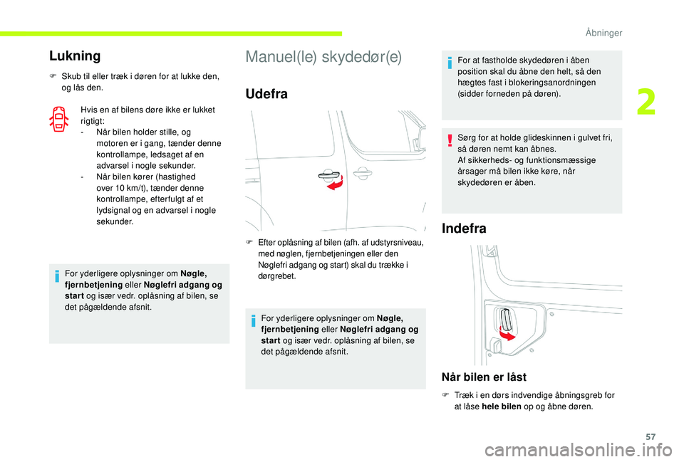 CITROEN JUMPER SPACETOURER 2018 InstruktionsbØger (in Danish) 57
Lukning
F Skub til eller træk i døren for at lukke den, og lås den.
Hvis en af bilens døre ikke er lukket
rigtigt:
-
N
år bilen holder stille, og
motoren er i gang, tænder denne
kontrol CITROEN JUMPER SPACETOURER 2018 InstruktionsbØger (in Danish) 57
Lukning
F Skub til eller træk i døren for at lukke den, og lås den.
Hvis en af bilens døre ikke er lukket
rigtigt:
-
N
år bilen holder stille, og
motoren er i gang, tænder denne
kontrol