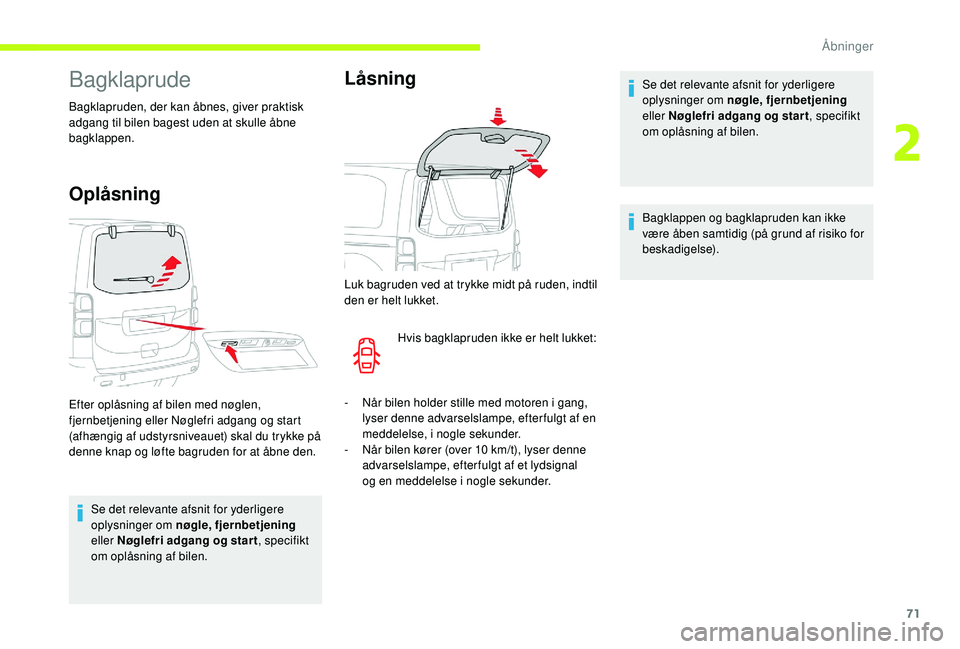 CITROEN JUMPER SPACETOURER 2018 InstruktionsbØger (in Danish) 71
Bagklaprude
Bagklapruden, der kan åbnes, giver praktisk
adgang til bilen bagest uden at skulle åbne
bagklappen.
Oplåsning
Se det relevante afsnit for yderligere
oplysninger om nøgle, fjernbe CITROEN JUMPER SPACETOURER 2018 InstruktionsbØger (in Danish) 71
Bagklaprude
Bagklapruden, der kan åbnes, giver praktisk
adgang til bilen bagest uden at skulle åbne
bagklappen.
Oplåsning
Se det relevante afsnit for yderligere
oplysninger om nøgle, fjernbe