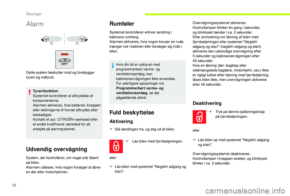 CITROEN JUMPER SPACETOURER 2018 InstruktionsbØger (in Danish) 72
Alarm
Dette system beskytter mod og forebygger
tyveri og indbrud.Tyverifunktion
Systemet kontrollerer al afbrydelse af
komponenterne.
Alarmen aktiveres, hvis batteriet, knappen
eller ledningerne CITROEN JUMPER SPACETOURER 2018 InstruktionsbØger (in Danish) 72
Alarm
Dette system beskytter mod og forebygger
tyveri og indbrud.Tyverifunktion
Systemet kontrollerer al afbrydelse af
komponenterne.
Alarmen aktiveres, hvis batteriet, knappen
eller ledningerne