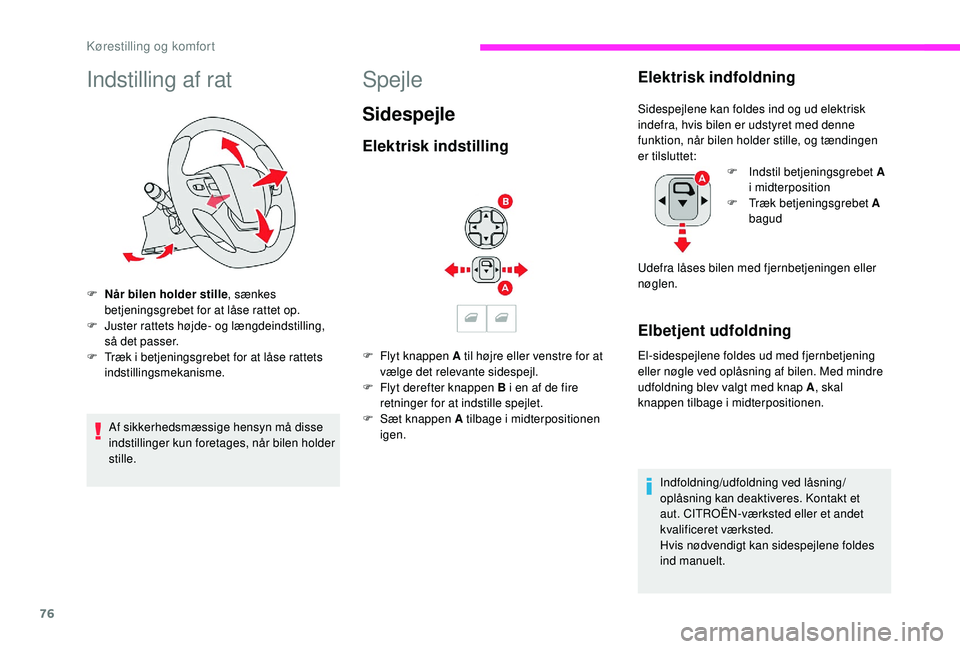 CITROEN JUMPER SPACETOURER 2018 InstruktionsbØger (in Danish) 76
Indstilling af rat
F Når bilen holder stille, sænkes
betjeningsgrebet for at låse rattet op.
F
J
uster rattets højde- og længdeindstilling,
så det passer.
F
T
ræk i betjeningsgrebet CITROEN JUMPER SPACETOURER 2018 InstruktionsbØger (in Danish) 76
Indstilling af rat
F Når bilen holder stille, sænkes
betjeningsgrebet for at låse rattet op.
F
J
uster rattets højde- og længdeindstilling,
så det passer.
F
T
ræk i betjeningsgrebet