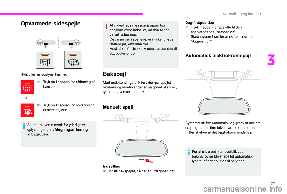 CITROEN JUMPER SPACETOURER 2018 InstruktionsbØger (in Danish) 77
Opvarmede sidespejle
Hvis bilen er udstyret hermed:
ellerF
T
ryk på knappen for opvarmning
af sidespejlene.
Se det relevante afsnit for yderligere
oplysninger om afdugning/afrimning
af
ba CITROEN JUMPER SPACETOURER 2018 InstruktionsbØger (in Danish) 77
Opvarmede sidespejle
Hvis bilen er udstyret hermed:
ellerF
T
ryk på knappen for opvarmning
af sidespejlene.
Se det relevante afsnit for yderligere
oplysninger om afdugning/afrimning
af
ba