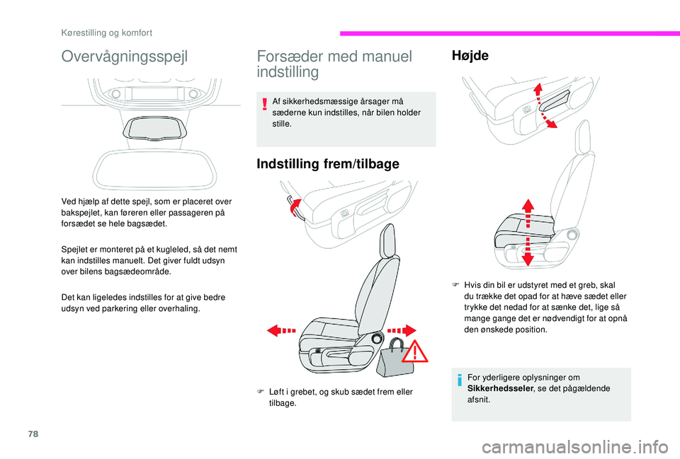 CITROEN JUMPER SPACETOURER 2018 InstruktionsbØger (in Danish) 78
Overvågningsspejl
Ved hjælp af dette spejl, som er placeret over
bakspejlet, kan føreren eller passageren på
forsædet se hele bagsædet.
Spejlet er monteret på et kugleled, så det nemt
ka CITROEN JUMPER SPACETOURER 2018 InstruktionsbØger (in Danish) 78
Overvågningsspejl
Ved hjælp af dette spejl, som er placeret over
bakspejlet, kan føreren eller passageren på
forsædet se hele bagsædet.
Spejlet er monteret på et kugleled, så det nemt
ka