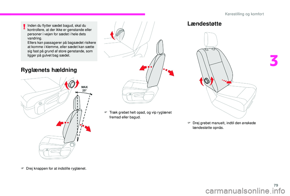 CITROEN JUMPER SPACETOURER 2018 InstruktionsbØger (in Danish) 79
Inden du flytter sædet bagud, skal du
kontrollere, at der ikke er genstande eller
personer i vejen for sædet i hele dets
vandring.
Ellers kan passagerer på bagsædet risikere
at komme i klem CITROEN JUMPER SPACETOURER 2018 InstruktionsbØger (in Danish) 79
Inden du flytter sædet bagud, skal du
kontrollere, at der ikke er genstande eller
personer i vejen for sædet i hele dets
vandring.
Ellers kan passagerer på bagsædet risikere
at komme i klem