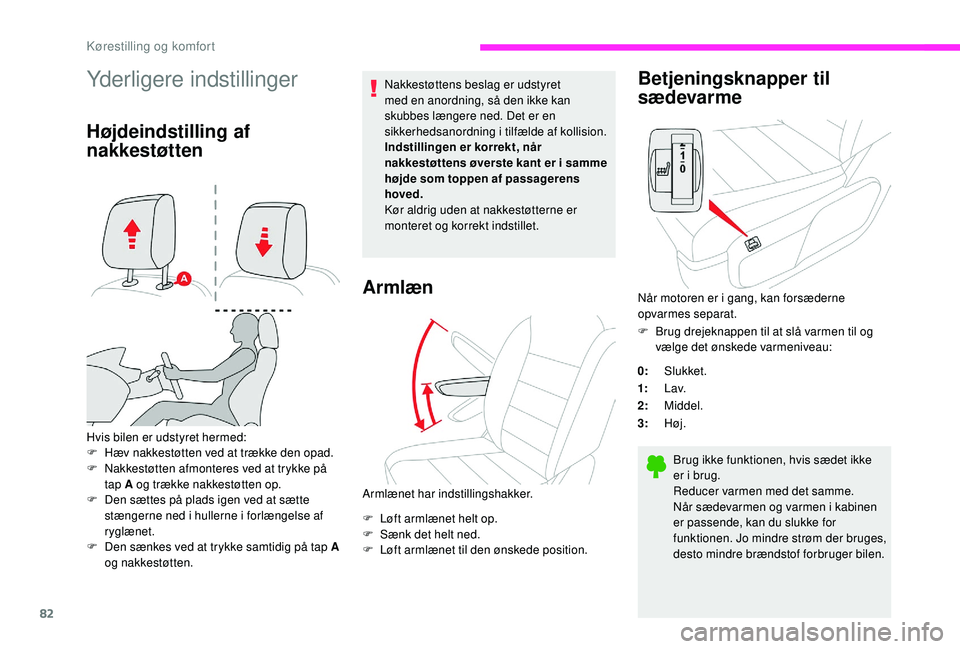 CITROEN JUMPER SPACETOURER 2018 InstruktionsbØger (in Danish) 82
Yderligere indstillinger
Højdeindstilling af
nakkestøtten
Hvis bilen er udstyret hermed:
F H æv nakkestøtten ved at trække den opad.
F
N
akkestøtten afmonteres ved at trykke på
tap A og CITROEN JUMPER SPACETOURER 2018 InstruktionsbØger (in Danish) 82
Yderligere indstillinger
Højdeindstilling af
nakkestøtten
Hvis bilen er udstyret hermed:
F H æv nakkestøtten ved at trække den opad.
F
N
akkestøtten afmonteres ved at trykke på
tap A og