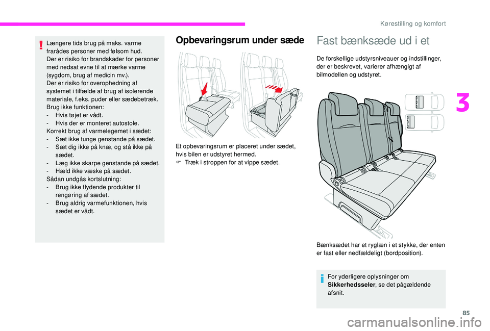 CITROEN JUMPER SPACETOURER 2018 InstruktionsbØger (in Danish) 85
Længere tids brug på maks. varme
frarådes personer med følsom hud.
Der er risiko for brandskader for personer
med nedsat evne til at mærke varme
(sygdom, brug af medicin mv.).
Der er risiko CITROEN JUMPER SPACETOURER 2018 InstruktionsbØger (in Danish) 85
Længere tids brug på maks. varme
frarådes personer med følsom hud.
Der er risiko for brandskader for personer
med nedsat evne til at mærke varme
(sygdom, brug af medicin mv.).
Der er risiko
