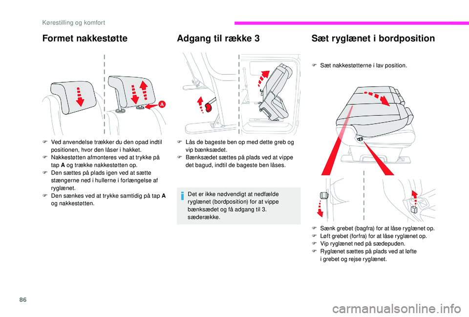 CITROEN JUMPER SPACETOURER 2018 InstruktionsbØger (in Danish) 86
Formet nakkestøtte
F Ved anvendelse trækker du den opad indtil positionen, hvor den låser i hakket.
F
N
akkestøtten afmonteres ved at trykke på
tap A og trække nakkestøtten op.
F
D
en CITROEN JUMPER SPACETOURER 2018 InstruktionsbØger (in Danish) 86
Formet nakkestøtte
F Ved anvendelse trækker du den opad indtil positionen, hvor den låser i hakket.
F
N
akkestøtten afmonteres ved at trykke på
tap A og trække nakkestøtten op.
F
D
en