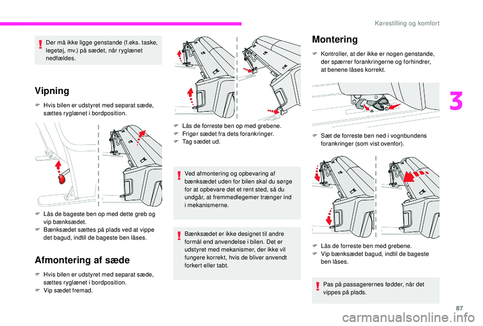 CITROEN JUMPER SPACETOURER 2018 InstruktionsbØger (in Danish) 87
Der må ikke ligge genstande (f.eks. taske,
legetøj, mv.) på sædet, når ryglænet
nedfældes.
Vipning
F Hvis bilen er udstyret med separat sæde, sættes ryglænet i bordposition.
F
L
ås CITROEN JUMPER SPACETOURER 2018 InstruktionsbØger (in Danish) 87
Der må ikke ligge genstande (f.eks. taske,
legetøj, mv.) på sædet, når ryglænet
nedfældes.
Vipning
F Hvis bilen er udstyret med separat sæde, sættes ryglænet i bordposition.
F
L
ås