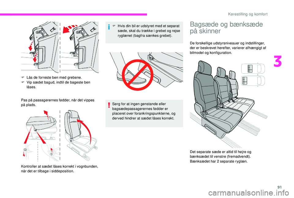 CITROEN JUMPER SPACETOURER 2018 InstruktionsbØger (in Danish) 91
F Lås de forreste ben med grebene.
F V ip sædet bagud, indtil de bageste ben
låses.
Pas på passagerernes fødder, når det vippes
på plads.
Kontroller at sædet låses korrekt i vognbunden, CITROEN JUMPER SPACETOURER 2018 InstruktionsbØger (in Danish) 91
F Lås de forreste ben med grebene.
F V ip sædet bagud, indtil de bageste ben
låses.
Pas på passagerernes fødder, når det vippes
på plads.
Kontroller at sædet låses korrekt i vognbunden,