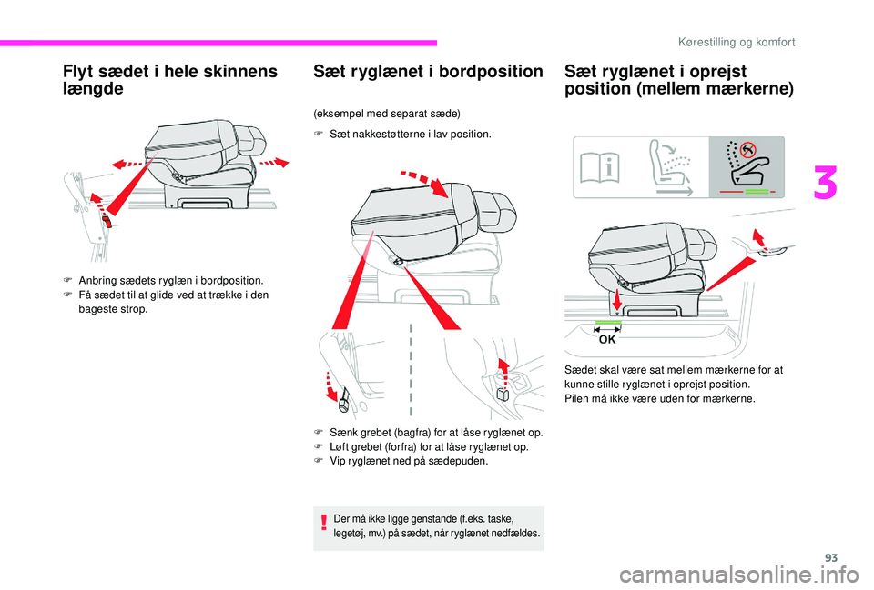 CITROEN JUMPER SPACETOURER 2018 InstruktionsbØger (in Danish) 93
Flyt sædet i hele skinnens
længde
F Anbring sædets ryglæn i bordposition.
F F å sædet til at glide ved at trække i den
bageste strop.
Sæt ryglænet i bordposition
(eksempel med separat s CITROEN JUMPER SPACETOURER 2018 InstruktionsbØger (in Danish) 93
Flyt sædet i hele skinnens
længde
F Anbring sædets ryglæn i bordposition.
F F å sædet til at glide ved at trække i den
bageste strop.
Sæt ryglænet i bordposition
(eksempel med separat s