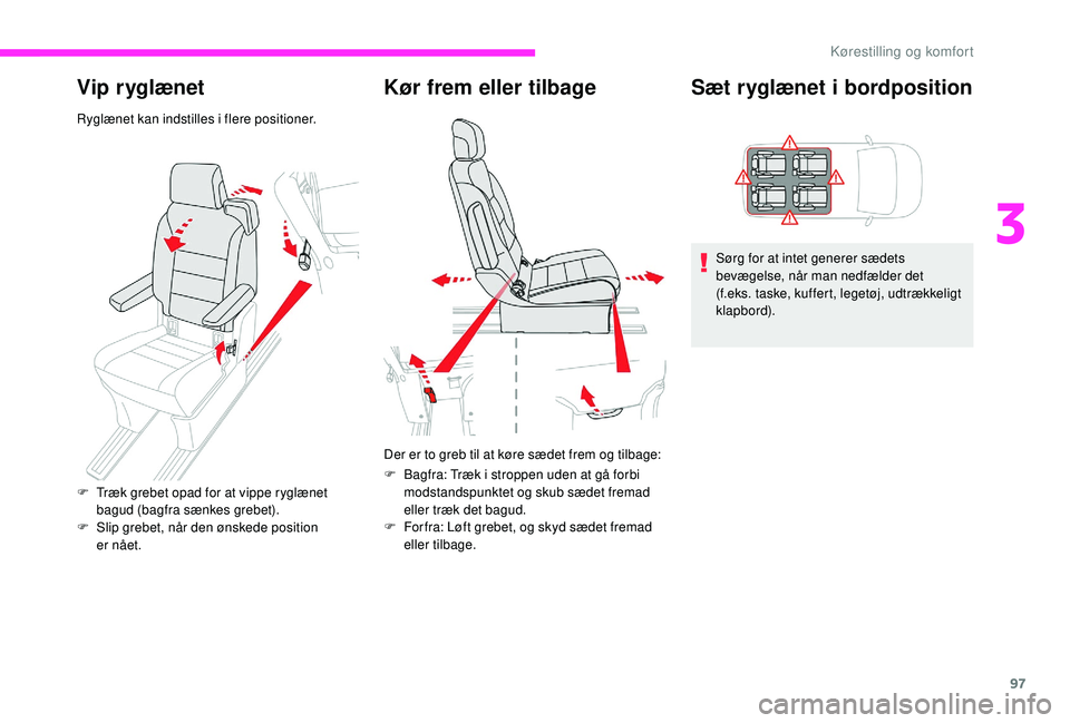 CITROEN JUMPER SPACETOURER 2018 InstruktionsbØger (in Danish) 97
Vip ryglænet
Ryglænet kan indstilles i flere positioner.
Kør frem eller tilbage
Der er to greb til at køre sædet frem og tilbage:
F
B
agfra: Træk i stroppen uden at gå forbi
modstandspunk CITROEN JUMPER SPACETOURER 2018 InstruktionsbØger (in Danish) 97
Vip ryglænet
Ryglænet kan indstilles i flere positioner.
Kør frem eller tilbage
Der er to greb til at køre sædet frem og tilbage:
F
B
agfra: Træk i stroppen uden at gå forbi
modstandspunk