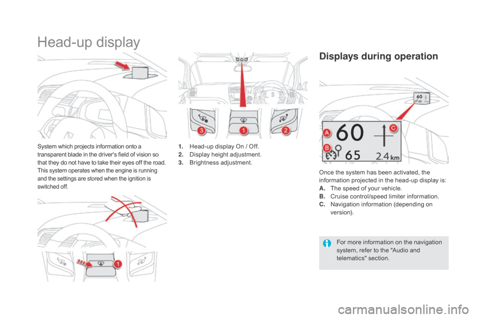 Citroen DS5 RHD 2015.5 1.G Service Manual Head-up display
System which projects information onto a
transparent blade in the drivers field of vision so
that they do not have to take their eyes off the road.
This system operates when the eng Citroen DS5 RHD 2015.5 1.G Service Manual Head-up display
System which projects information onto a
transparent blade in the drivers field of vision so
that they do not have to take their eyes off the road.
This system operates when the eng