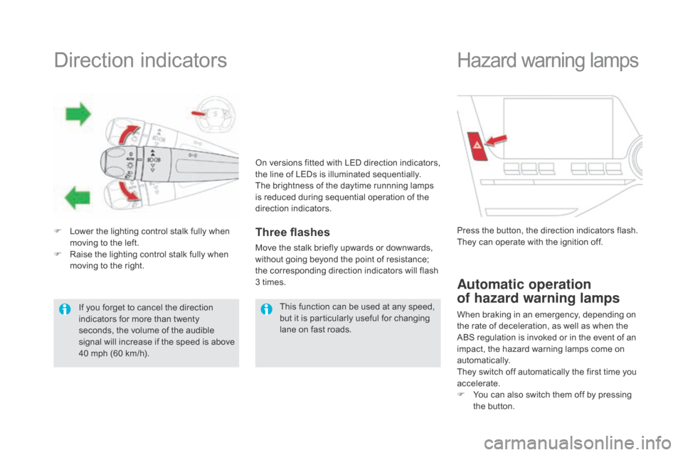 Citroen DS5 RHD 2015.5 1.G Service Manual Direction indicators
F Lower the lighting control stalk fully when moving to the left.
F
 
R
 aise the lighting control stalk fully when 
moving to the right.Three flashes
Move the stalk briefly upwar