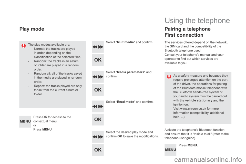 Citroen DS5 RHD 2015.5 1.G Owners Manual As a safety measure and because they 
require prolonged attention on the part 
of the driver, the operations for pairing 
of the Bluetooth mobile telephone with 
the Bluetooth hands-free system of 
yo
