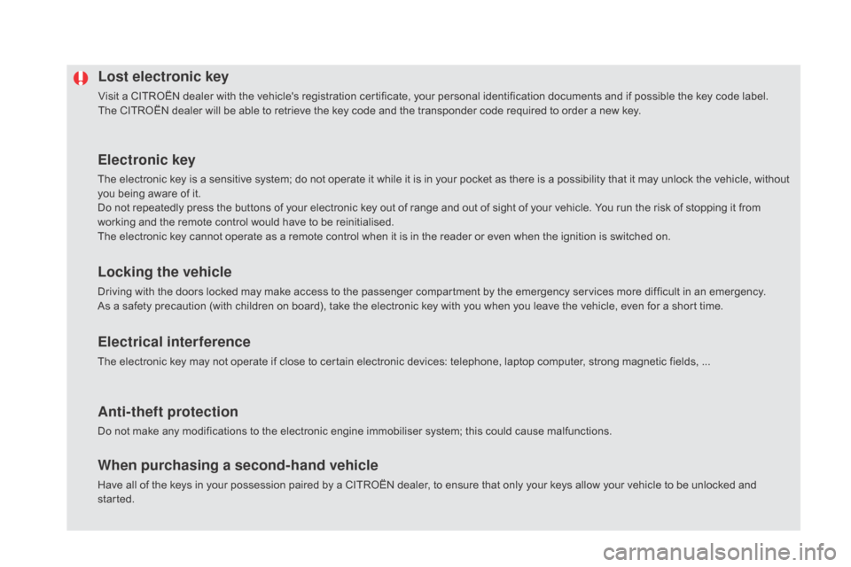 Citroen DS5 RHD 2015.5 1.G Owners Manual Lost electronic key
Visit a CITROËN dealer with the vehicles registration certificate, your personal identification documents and if possible the key code label.
The CITROËN dealer will be able to 