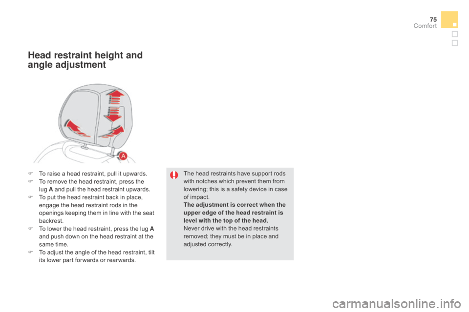 Citroen DS5 RHD 2015.5 1.G Manual PDF 75
The head restraints have support rods
with notches which prevent them from
lowering; this is a safety device in case
of impact.
The adjustment is correct when the
upper edge of the head restrai Citroen DS5 RHD 2015.5 1.G Manual PDF 75
The head restraints have support rods
with notches which prevent them from
lowering; this is a safety device in case
of impact.
The adjustment is correct when the
upper edge of the head restrai