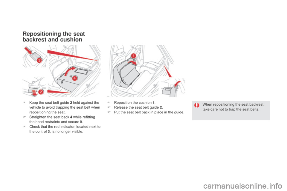 Citroen DS5 RHD 2015.5 1.G Manual PDF Repositioning the seat
backrest and cushion
F Keep the seat belt guide 2 held against the vehicle to avoid trapping the seat belt when
repositioning the seat.
F
S
traighten the seat back 4 while Citroen DS5 RHD 2015.5 1.G Manual PDF Repositioning the seat
backrest and cushion
F Keep the seat belt guide 2 held against the vehicle to avoid trapping the seat belt when
repositioning the seat.
F
S
traighten the seat back 4 while