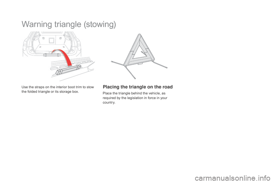 Citroen DS5 RHD 2015.5 1.G Manual Online Warning triangle (stowing)
Use the straps on the interior boot trim to stow 
the folded triangle or its storage box.Placing the triangle on the road
Place the triangle behind the vehicle, as 
required