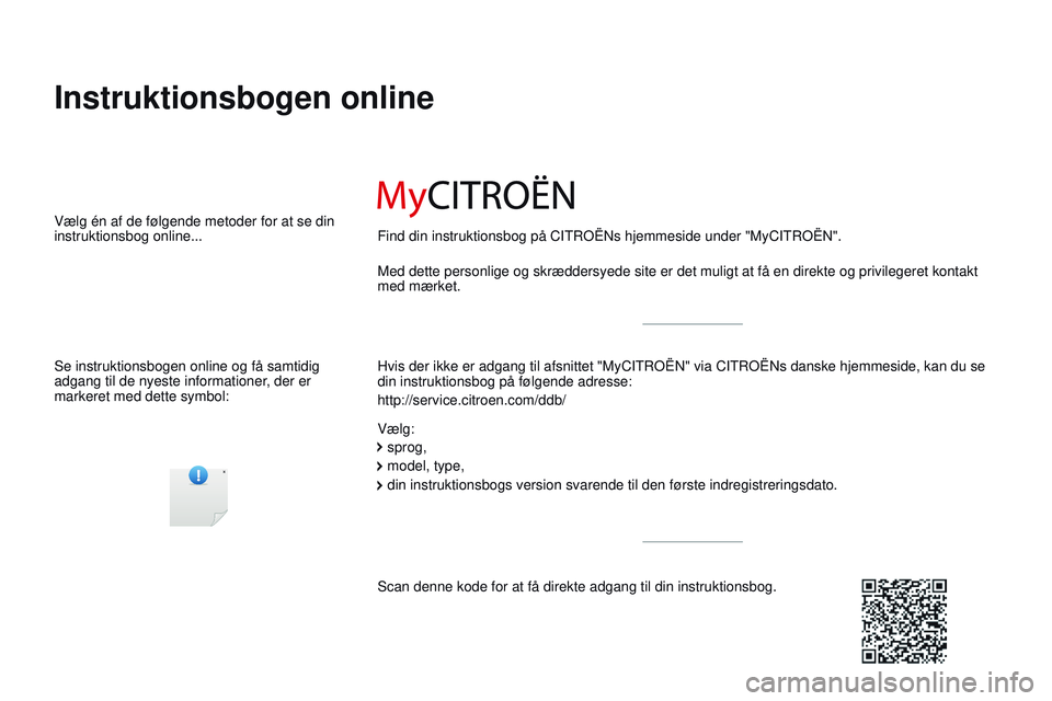 CITROEN JUMPER SPACETOURER 2017  InstruktionsbØger (in Danish) Spacetourer-VP_da_Chap00_couv-imprimeur_ed01-2016
Instruktionsbogen online
Hvis der ikke er adgang til afsnittet "MyCITROËN" via CITROËNs dan\
ske hjemmeside, kan du se 
din instruktionsbog 