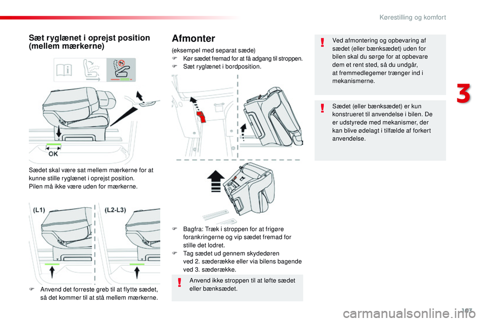 CITROEN JUMPER SPACETOURER 2017 InstruktionsbØger (in Danish) 103
Spacetourer-VP_da_Chap03_ergonomie-et-confort_ed01-2016
Afmonter
(eksempel med separat sæde)
F Kør sædet fremad for at få adgang til stroppen.F Sæt ryglænet i bordposition.
Sæt ryglænet i CITROEN JUMPER SPACETOURER 2017 InstruktionsbØger (in Danish) 103
Spacetourer-VP_da_Chap03_ergonomie-et-confort_ed01-2016
Afmonter
(eksempel med separat sæde)
F Kør sædet fremad for at få adgang til stroppen.F Sæt ryglænet i bordposition.
Sæt ryglænet i