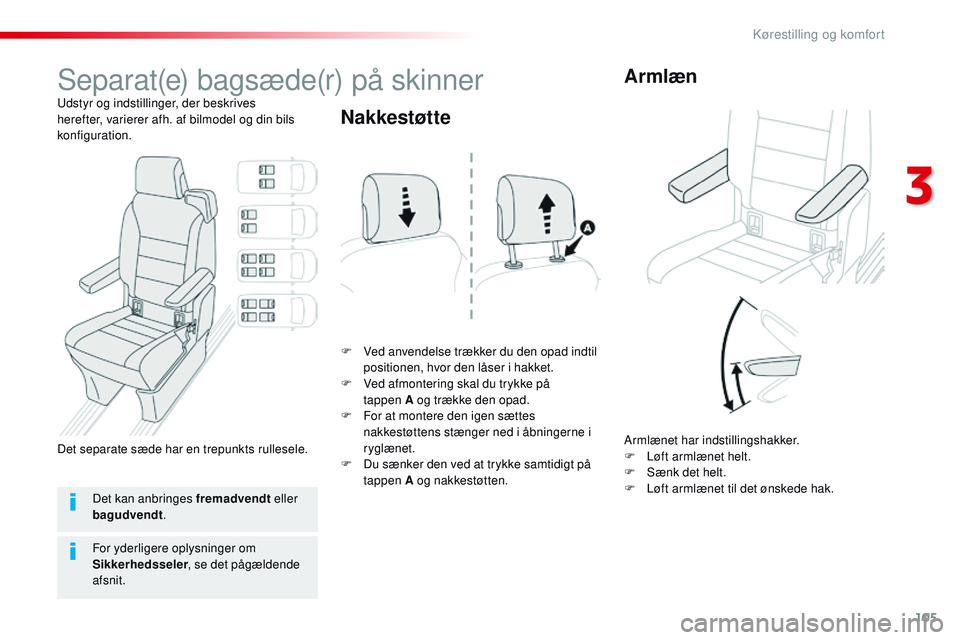 CITROEN JUMPER SPACETOURER 2017 InstruktionsbØger (in Danish) 105
Spacetourer-VP_da_Chap03_ergonomie-et-confort_ed01-2016
Separat(e) bagsæde(r) på skinner
Udstyr og indstillinger, der beskrives
herefter, varierer afh. af bilmodel og din bils
konfiguration.F
CITROEN JUMPER SPACETOURER 2017 InstruktionsbØger (in Danish) 105
Spacetourer-VP_da_Chap03_ergonomie-et-confort_ed01-2016
Separat(e) bagsæde(r) på skinner
Udstyr og indstillinger, der beskrives
herefter, varierer afh. af bilmodel og din bils
konfiguration.F