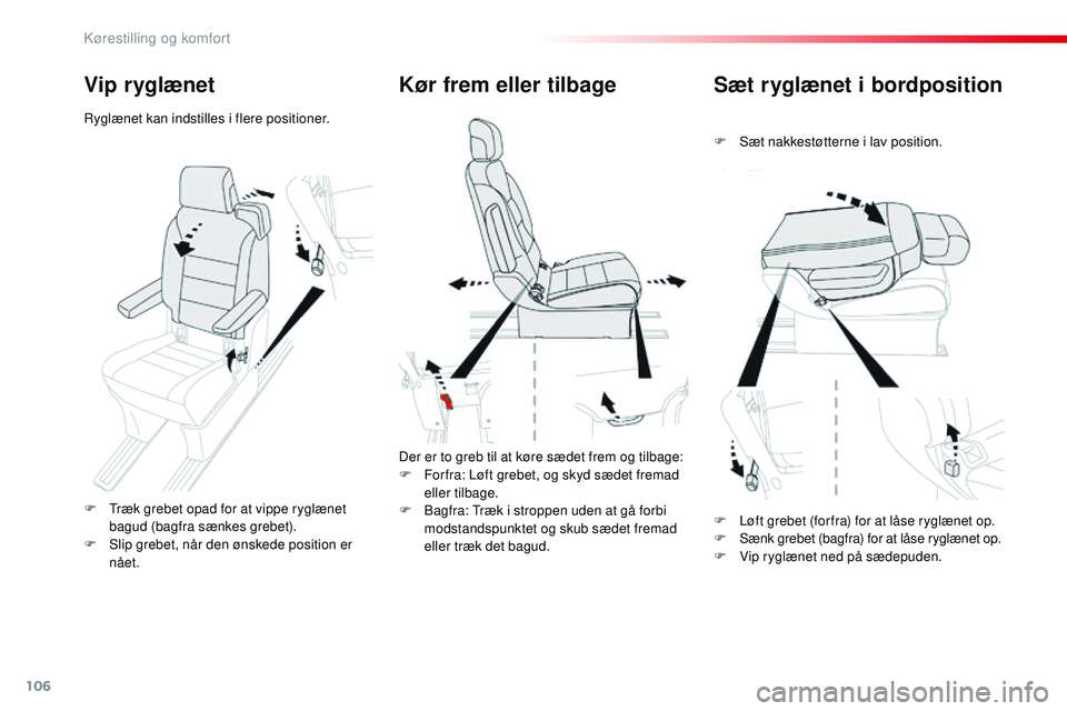 CITROEN JUMPER SPACETOURER 2017 InstruktionsbØger (in Danish) 106
Spacetourer-VP_da_Chap03_ergonomie-et-confort_ed01-2016
Sæt ryglænet i bordposition
F Sæt nakkestøtterne i lav position.
Kør frem eller tilbage
Der er to greb til at køre sædet frem og tilb CITROEN JUMPER SPACETOURER 2017 InstruktionsbØger (in Danish) 106
Spacetourer-VP_da_Chap03_ergonomie-et-confort_ed01-2016
Sæt ryglænet i bordposition
F Sæt nakkestøtterne i lav position.
Kør frem eller tilbage
Der er to greb til at køre sædet frem og tilb